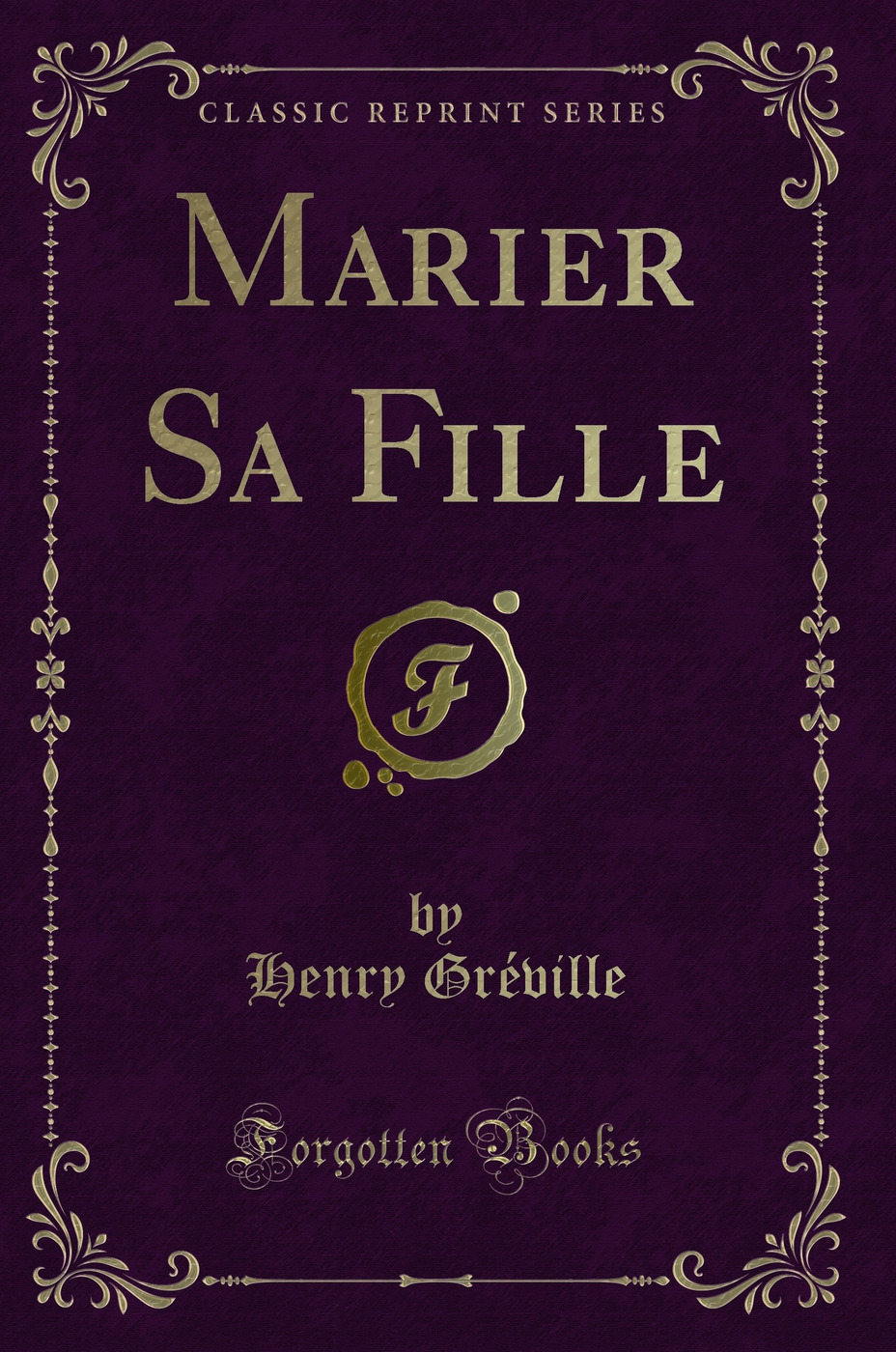 Marier Sa Fille (Classic Reprint)