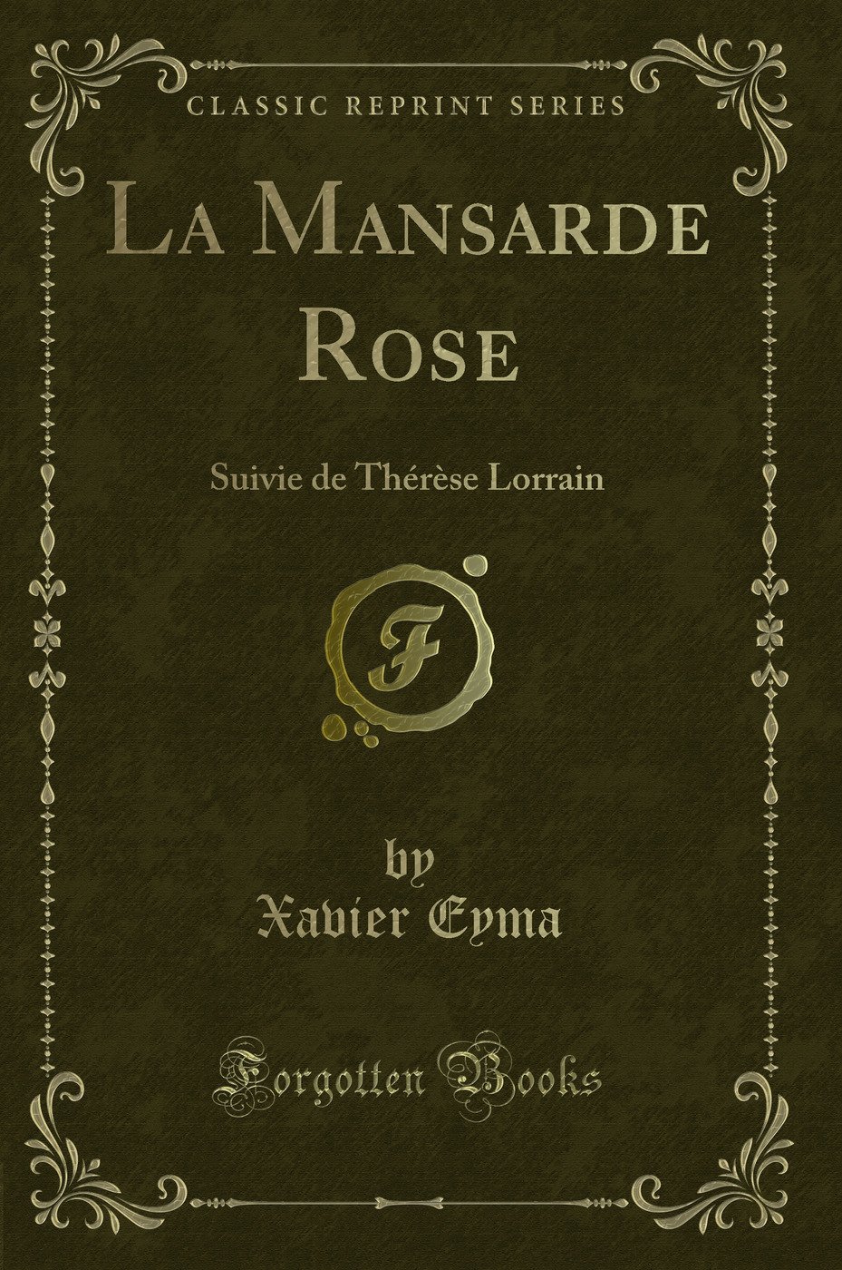 La Mansarde Rose: Suivie de Thérèse Lorrain (Classic Reprint)