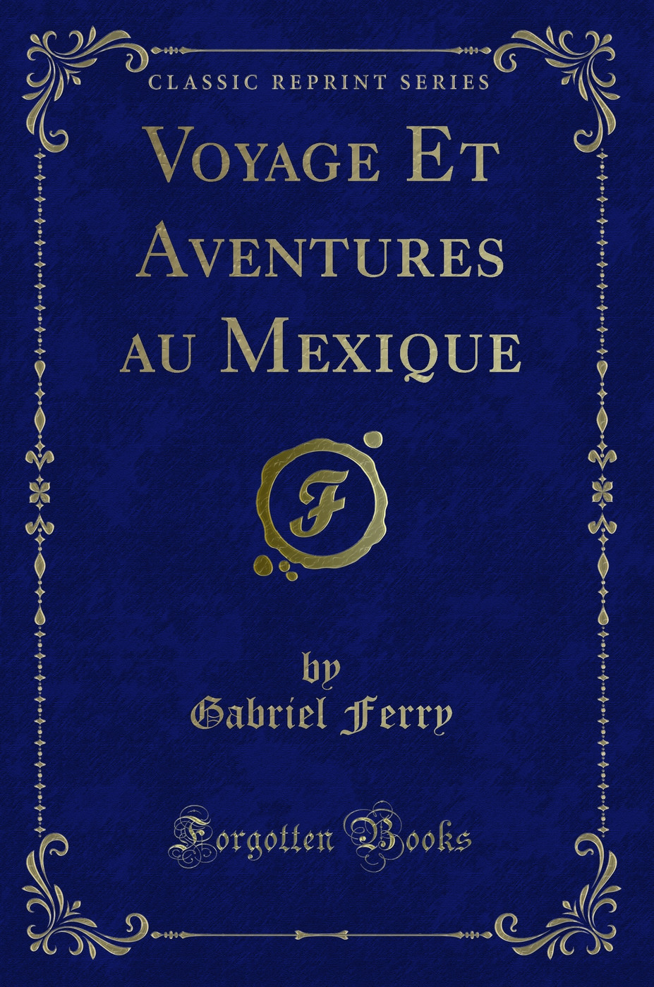 Voyage Et Aventures au Mexique (Classic Reprint)