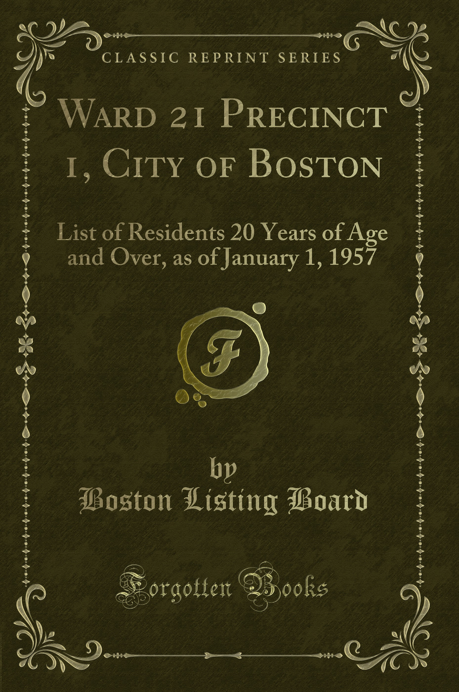 Ward 21 Precinct 1, City of Boston: List of Residents 20 Years of Age and Over, as of January 1, 1957 (Classic Reprint)