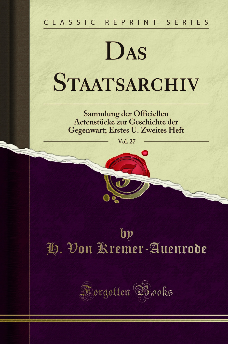 Das Staatsarchiv, Vol. 27: Sammlung der Officiellen Actenstücke zur Geschichte der Gegenwart; Erstes U. Zweites Heft (Classic Reprint)