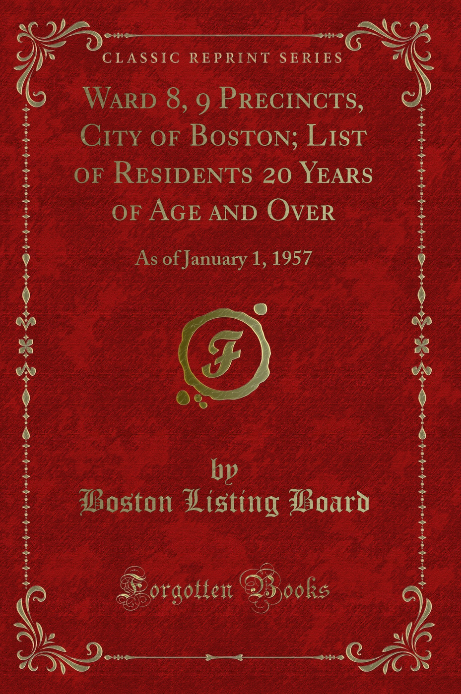 Ward 8, 9 Precincts, City of Boston; List of Residents 20 Years of Age and Over: As of January 1, 1957 (Classic Reprint)