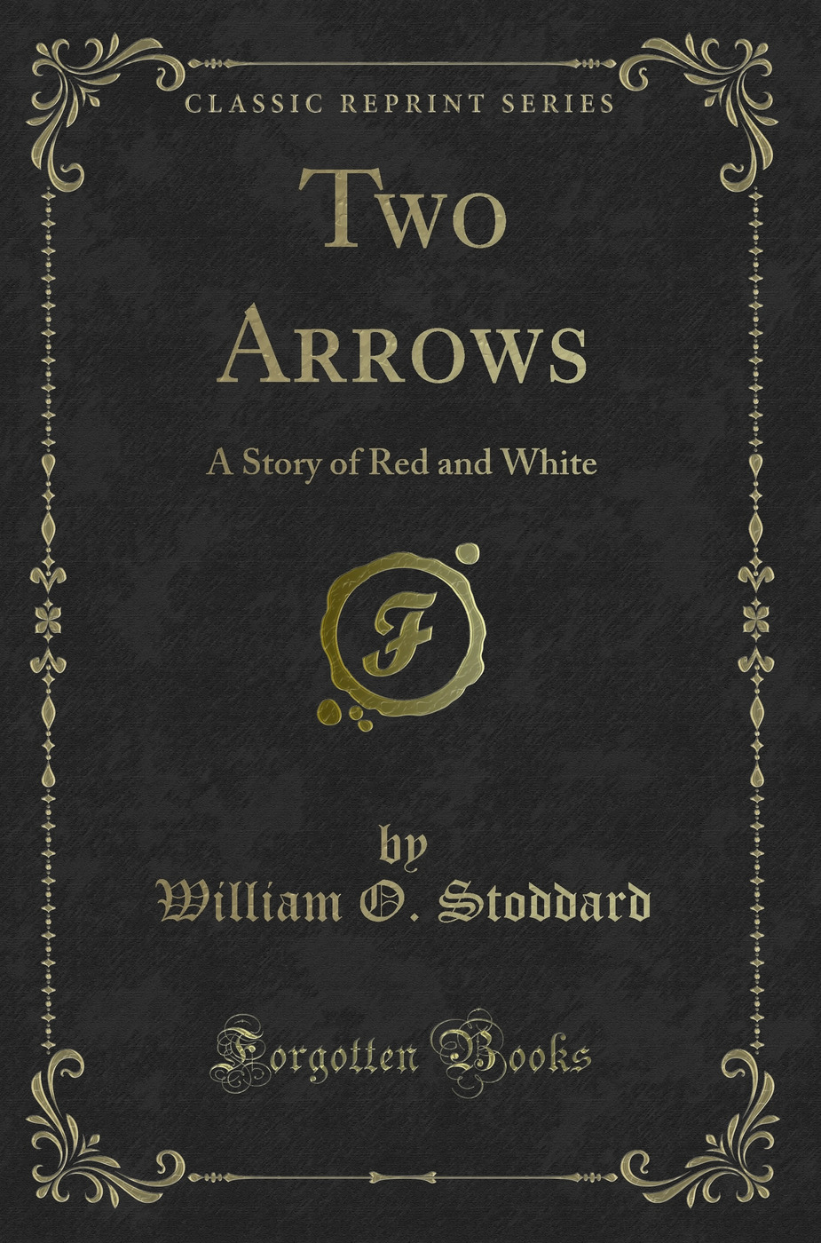Two Arrows: A Story of Red and White (Classic Reprint)