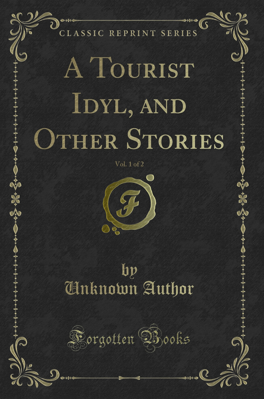 A Tourist Idyl, and Other Stories, Vol. 1 of 2 (Classic Reprint)