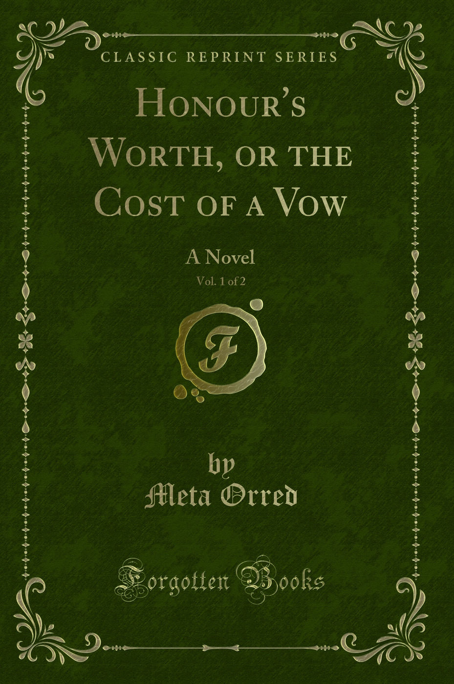 Honour's Worth, or the Cost of a Vow, Vol. 1 of 2: A Novel (Classic Reprint)