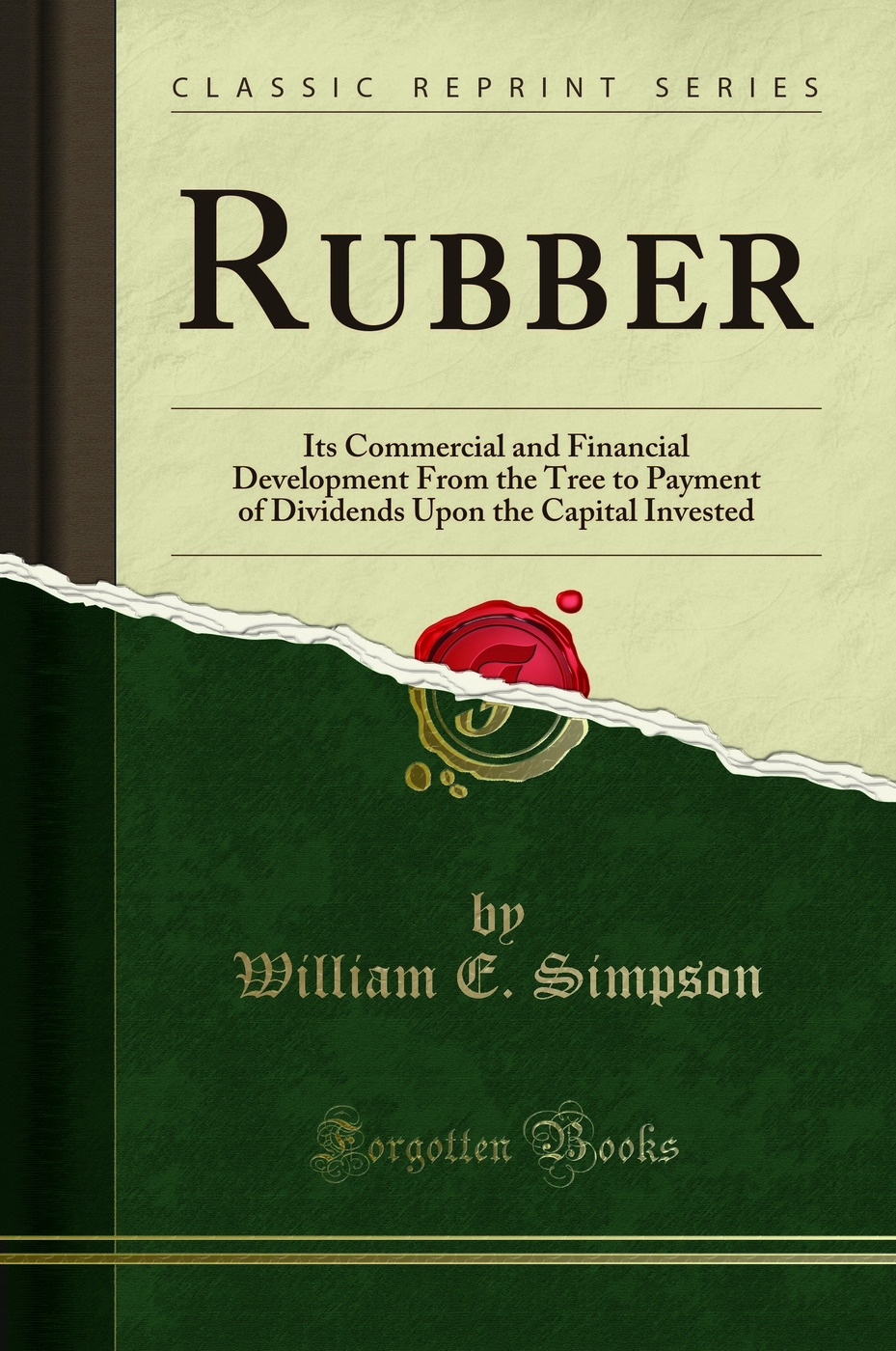Rubber: Its Commercial and Financial Development From the Tree to Payment of Dividends Upon the Capital Invested (Classic Reprint)