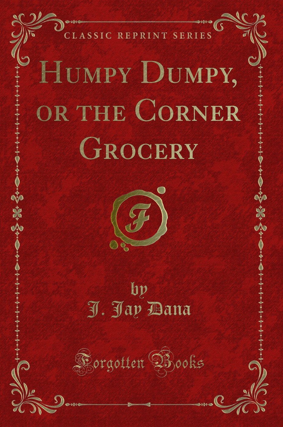 Humpy Dumpy, or the Corner Grocery (Classic Reprint)