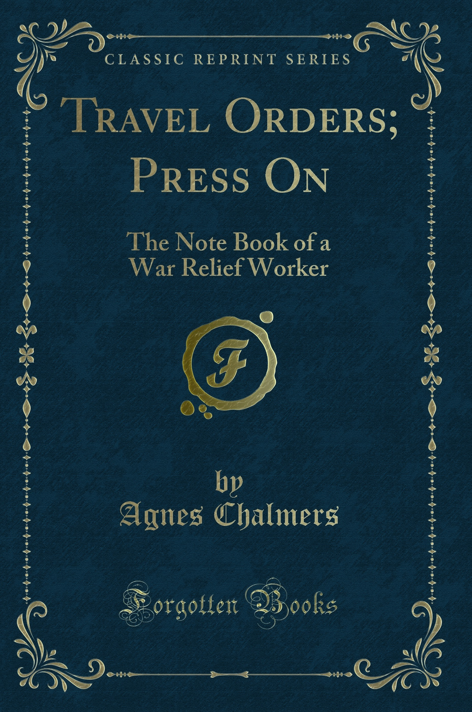 Travel Orders; Press On: The Note Book of a War Relief Worker (Classic Reprint)