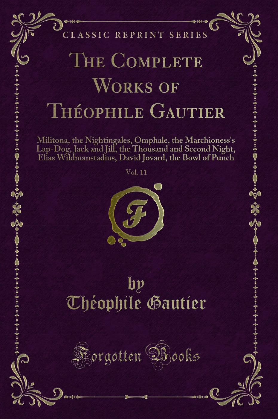 The Complete Works of Théophile Gautier, Vol. 11: Militona, the Nightingales, Omphale, the Marchioness's Lap-Dog, Jack and Jill, the Thousand and Second Night, Elias Wildmanstadius, David Jovard, the Bowl of Punch (Classic Reprint)