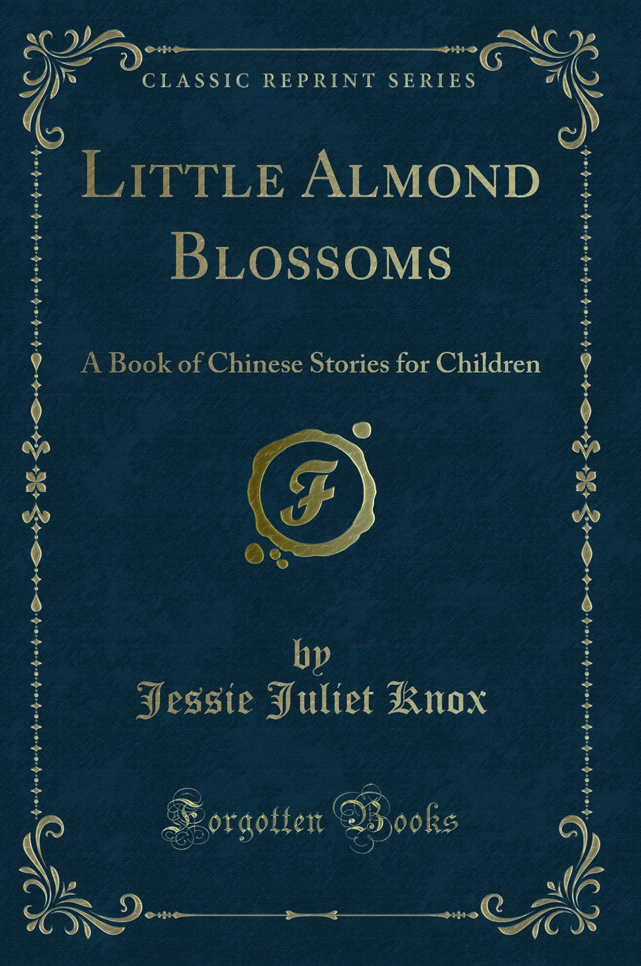 Little Almond Blossoms: A Book of Chinese Stories for Children (Classic Reprint)