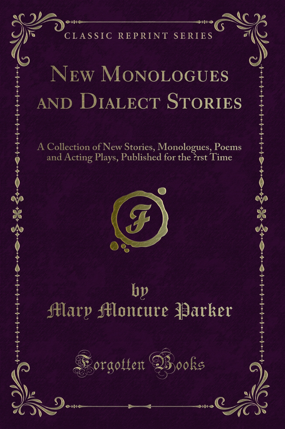 New Monologues and Dialect Stories: A Collection of New Stories, Monologues, Poems and Acting Plays, Published for the ?rst Time (Classic Reprint)