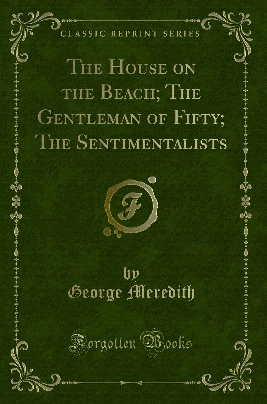 The House on the Beach; The Gentleman of Fifty; The Sentimentalists (Classic Reprint)