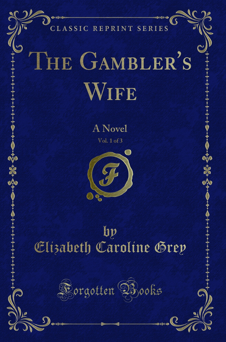 The Gambler's Wife, Vol. 1 of 3: A Novel (Classic Reprint)