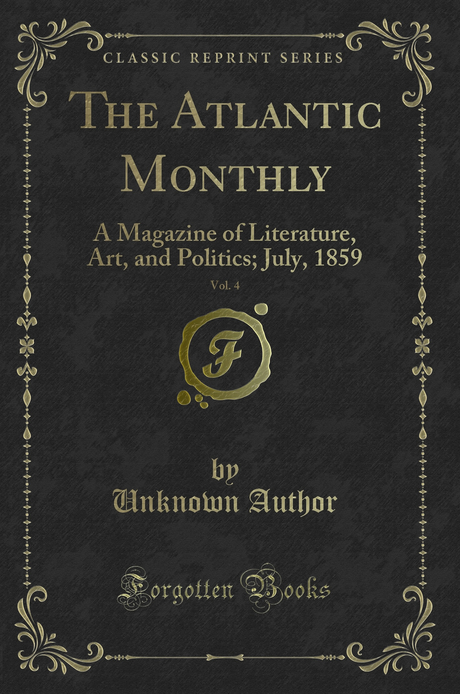 The Atlantic Monthly, Vol. 4: A Magazine of Literature, Art, and Politics; July, 1859 (Classic Reprint)