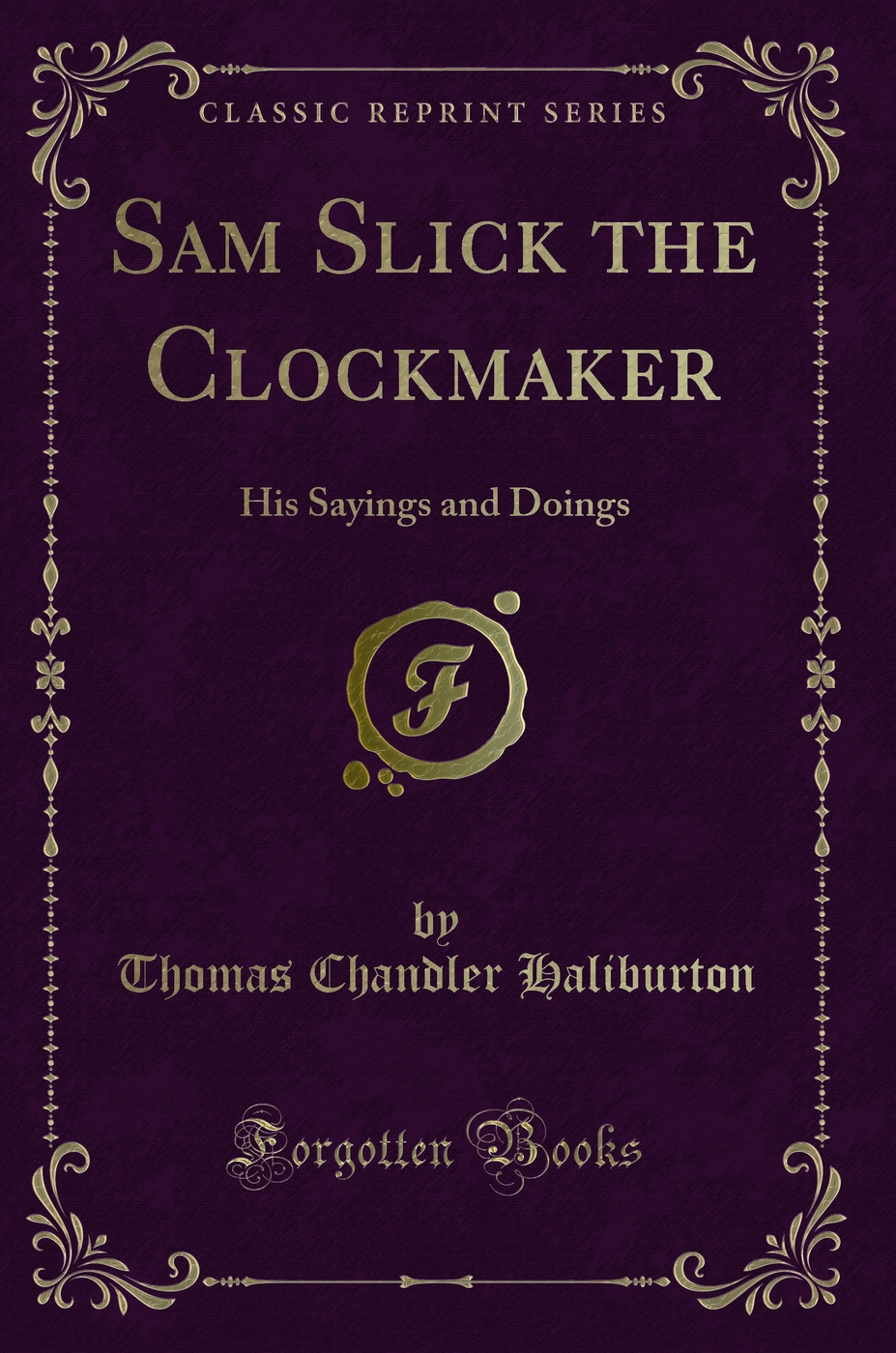 Sam Slick the Clockmaker: His Sayings and Doings (Classic Reprint)