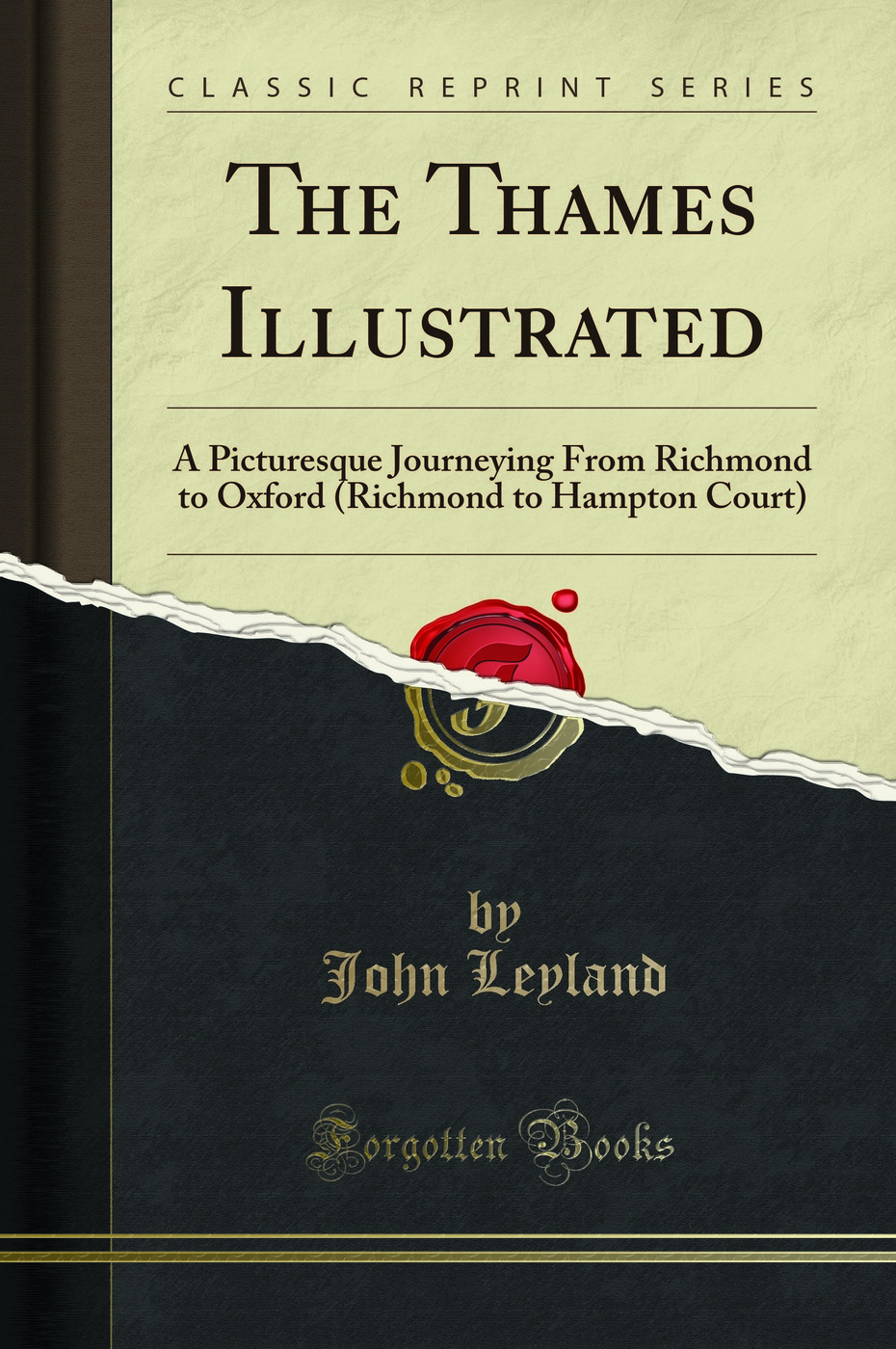 The Thames Illustrated: A Picturesque Journeying From Richmond to Oxford (Richmond to Hampton Court) (Classic Reprint)