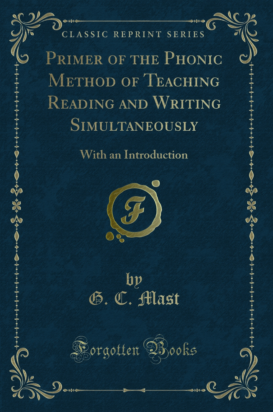 Primer of the Phonic Method of Teaching Reading and Writing Simultaneously: With an Introduction (Classic Reprint)
