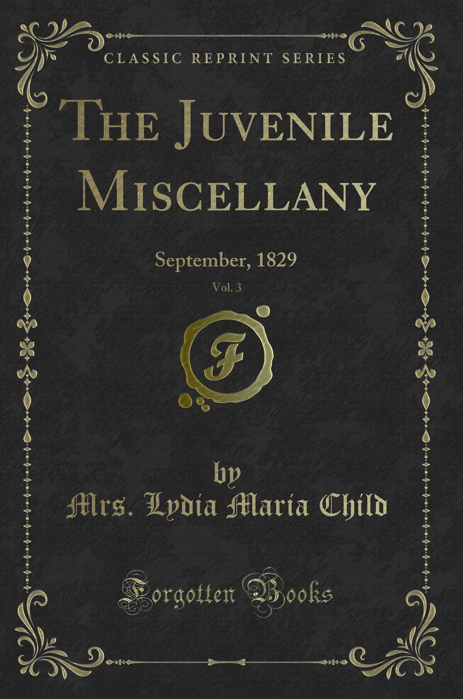 The Juvenile Miscellany, Vol. 3: September, 1829 (Classic Reprint)