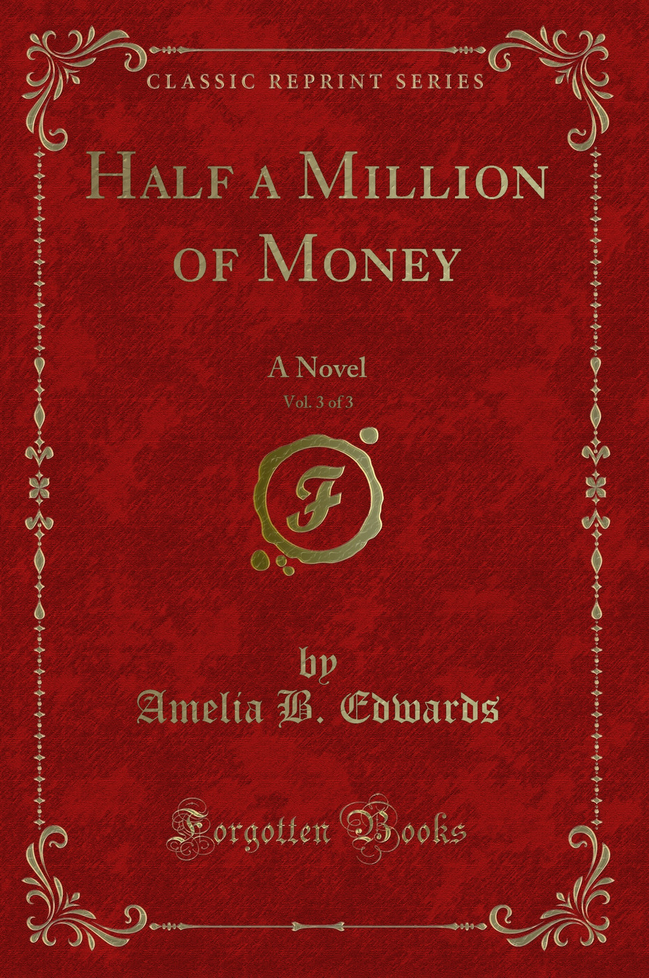 Half a Million of Money, Vol. 3 of 3: A Novel (Classic Reprint)