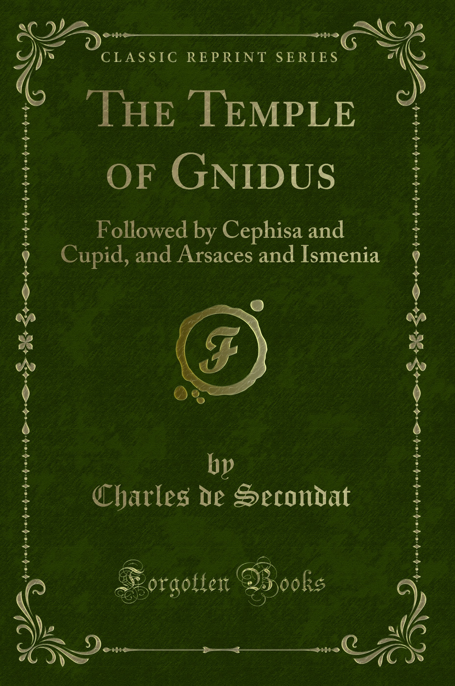 The Temple of Gnidus: Followed by Cephisa and Cupid, and Arsaces and Ismenia (Classic Reprint)