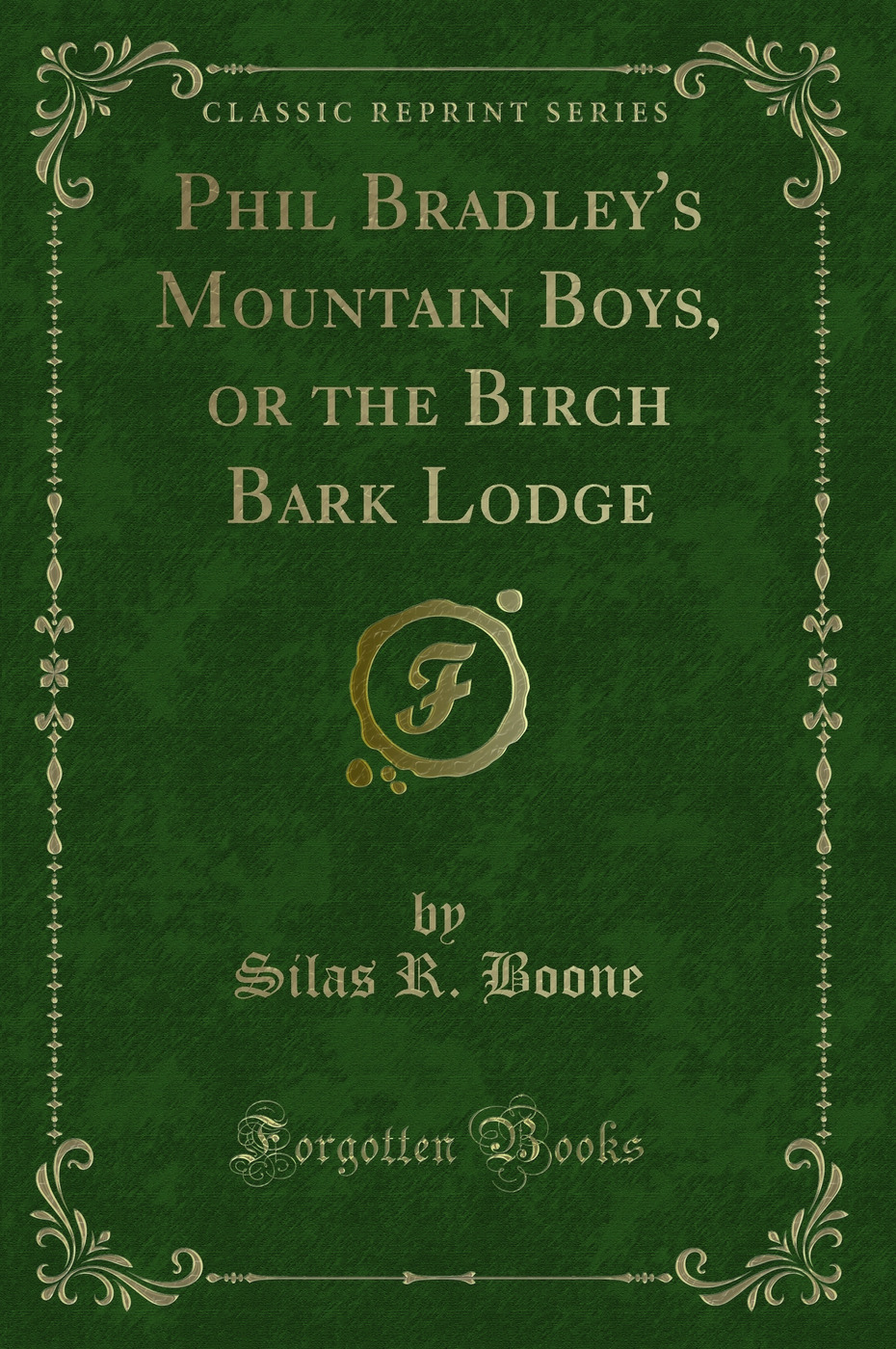 Phil Bradley's Mountain Boys, or the Birch Bark Lodge (Classic Reprint)