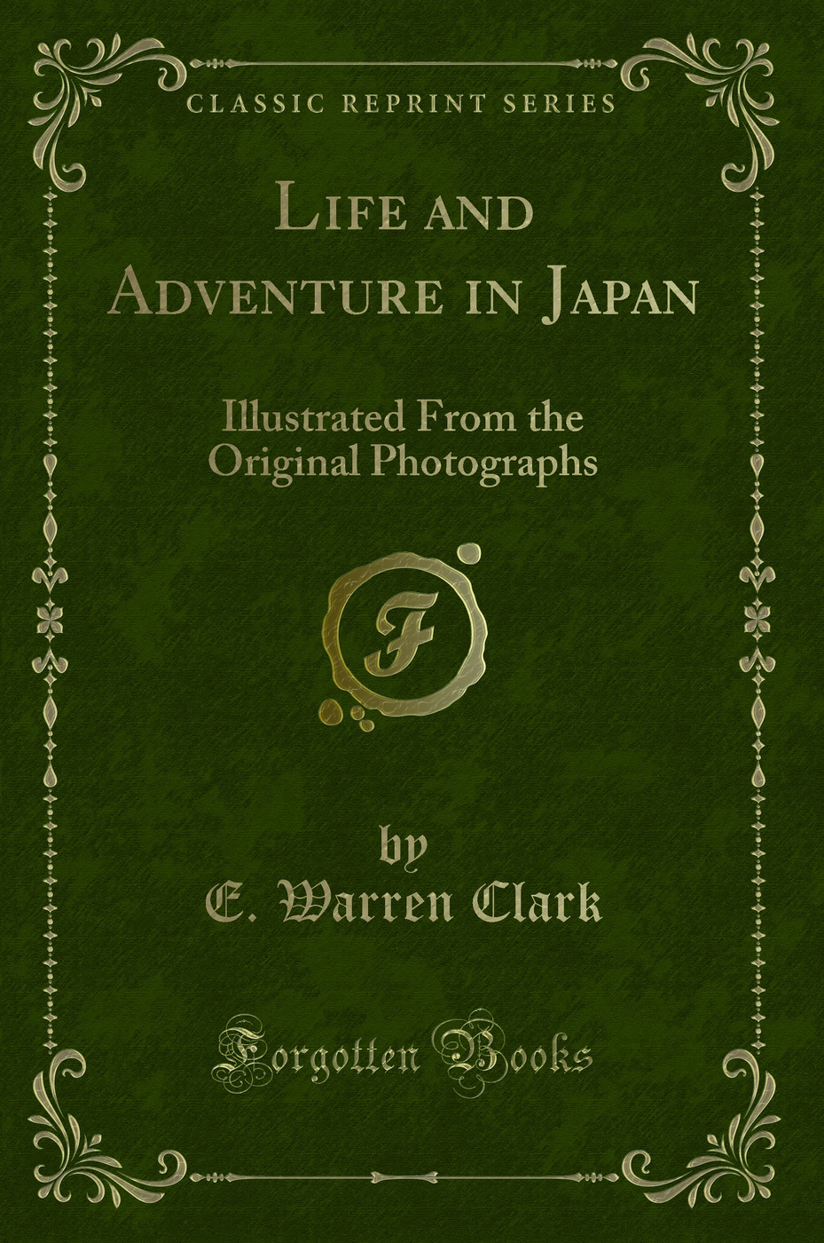Life and Adventure in Japan: Illustrated From the Original Photographs (Classic Reprint)
