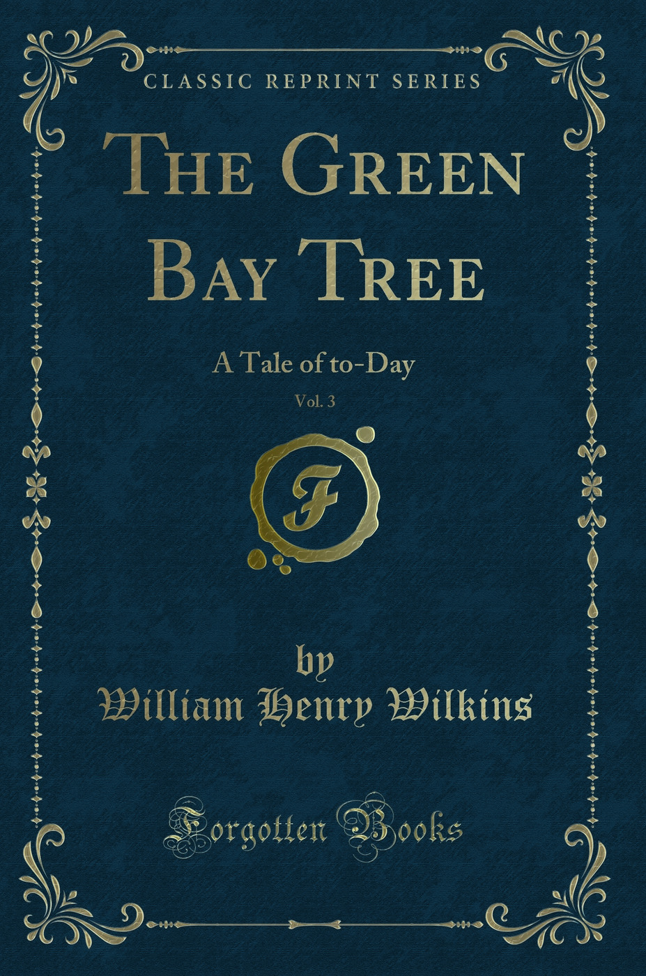 The Green Bay Tree, Vol. 3: A Tale of to-Day (Classic Reprint)