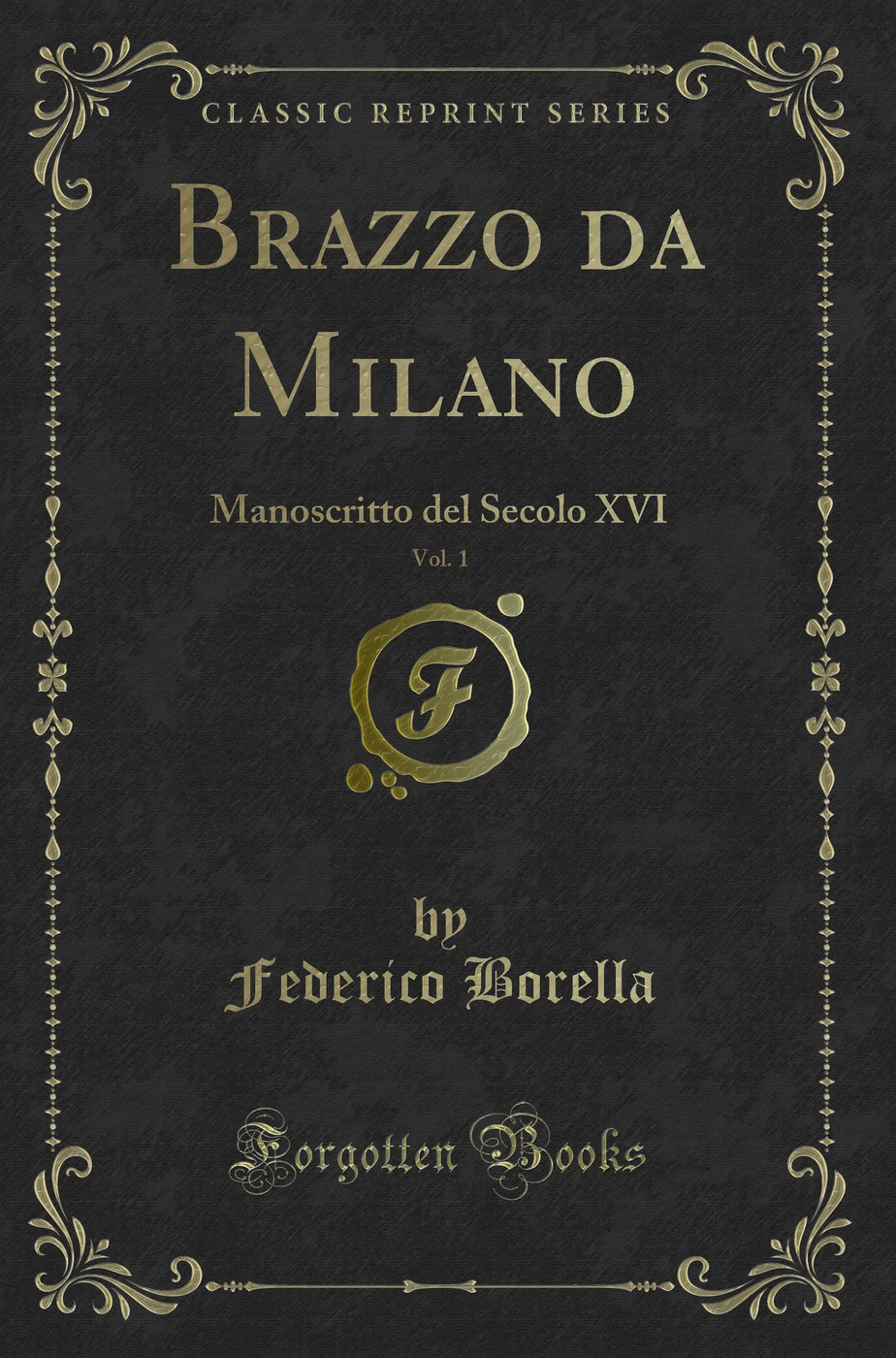 Brazzo da Milano, Vol. 1: Manoscritto del Secolo XVI (Classic Reprint)
