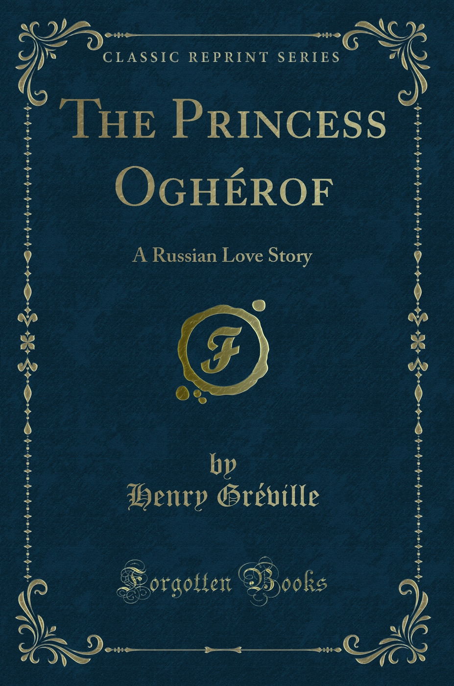 The Princess Oghérof: A Russian Love Story (Classic Reprint)