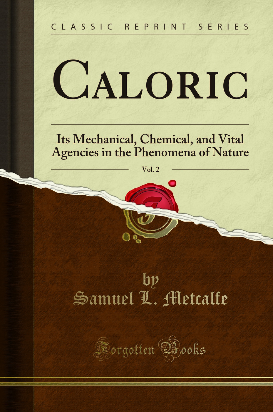 Caloric, Vol. 2: Its Mechanical, Chemical, and Vital Agencies in the Phenomena of Nature (Classic Reprint)