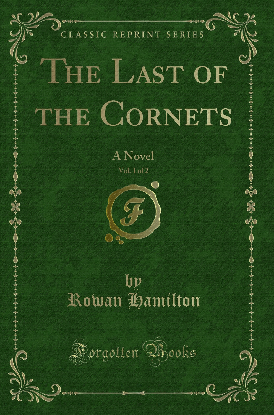 The Last of the Cornets, Vol. 1 of 2: A Novel (Classic Reprint)