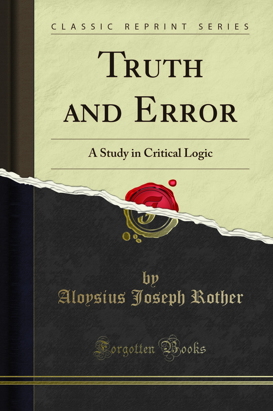 Truth and Error: A Study in Critical Logic (Classic Reprint)