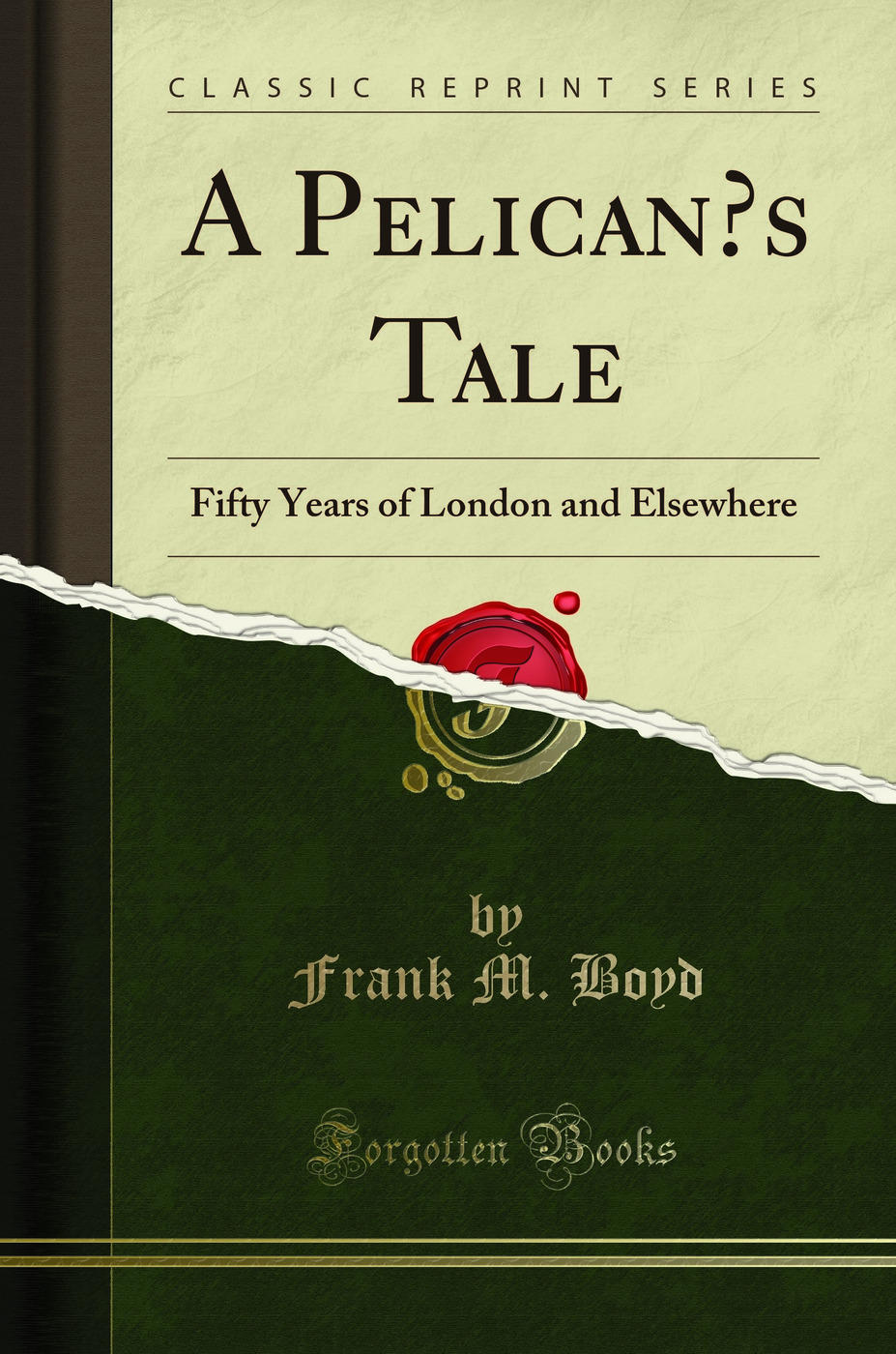 A Pelican’s Tale: Fifty Years of London and Elsewhere (Classic Reprint)
