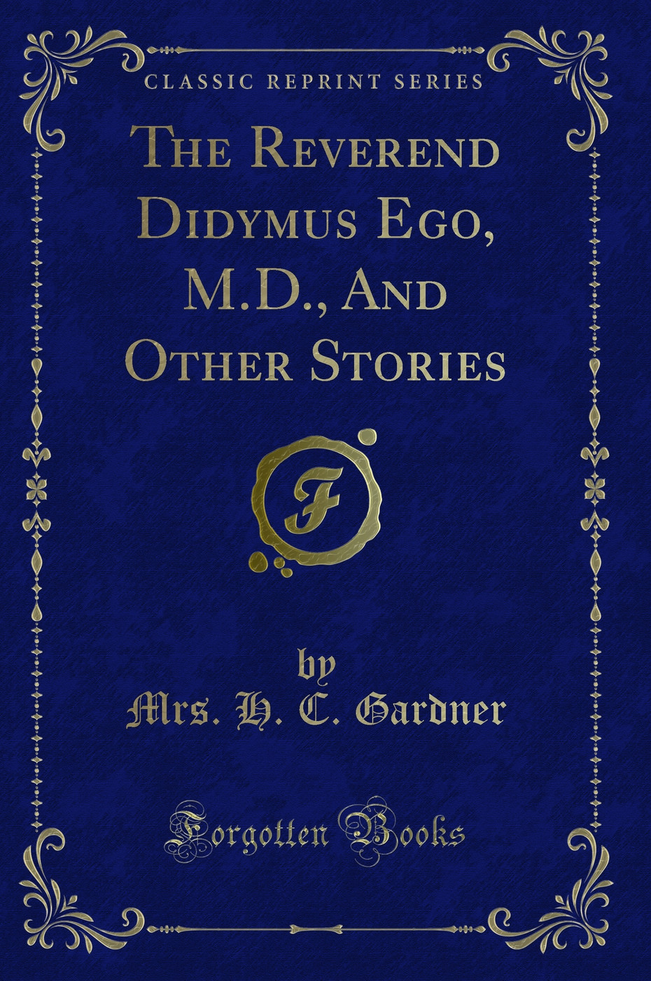 The Reverend Didymus Ego, M.D., And Other Stories (Classic Reprint)