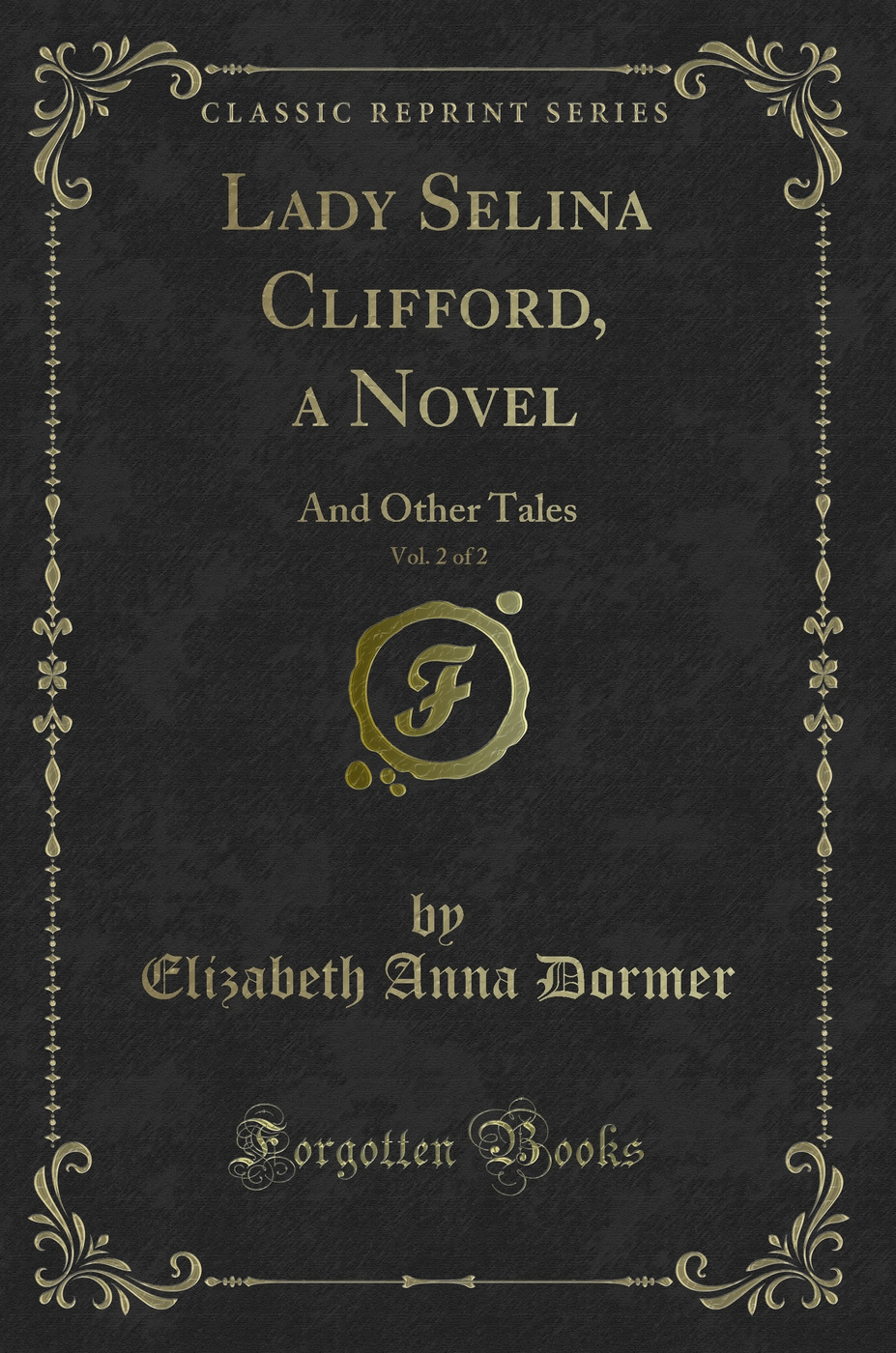 Lady Selina Clifford, a Novel, Vol. 2 of 2: And Other Tales (Classic Reprint)