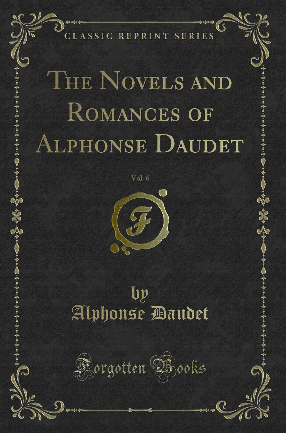 The Novels and Romances of Alphonse Daudet, Vol. 6 (Classic Reprint)