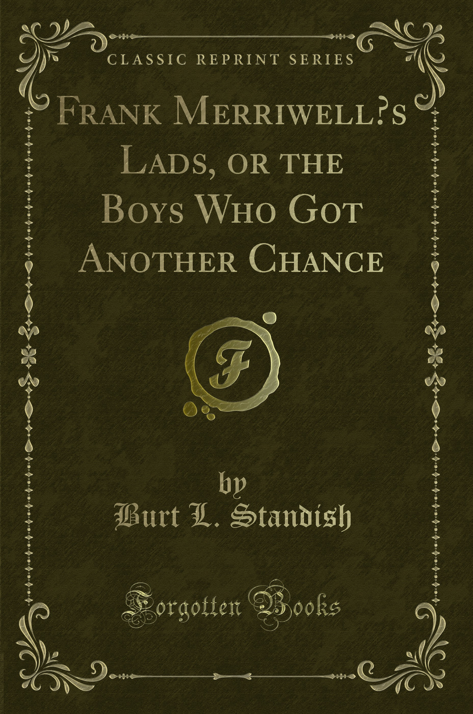 Frank Merriwell’s Lads, or the Boys Who Got Another Chance (Classic Reprint)