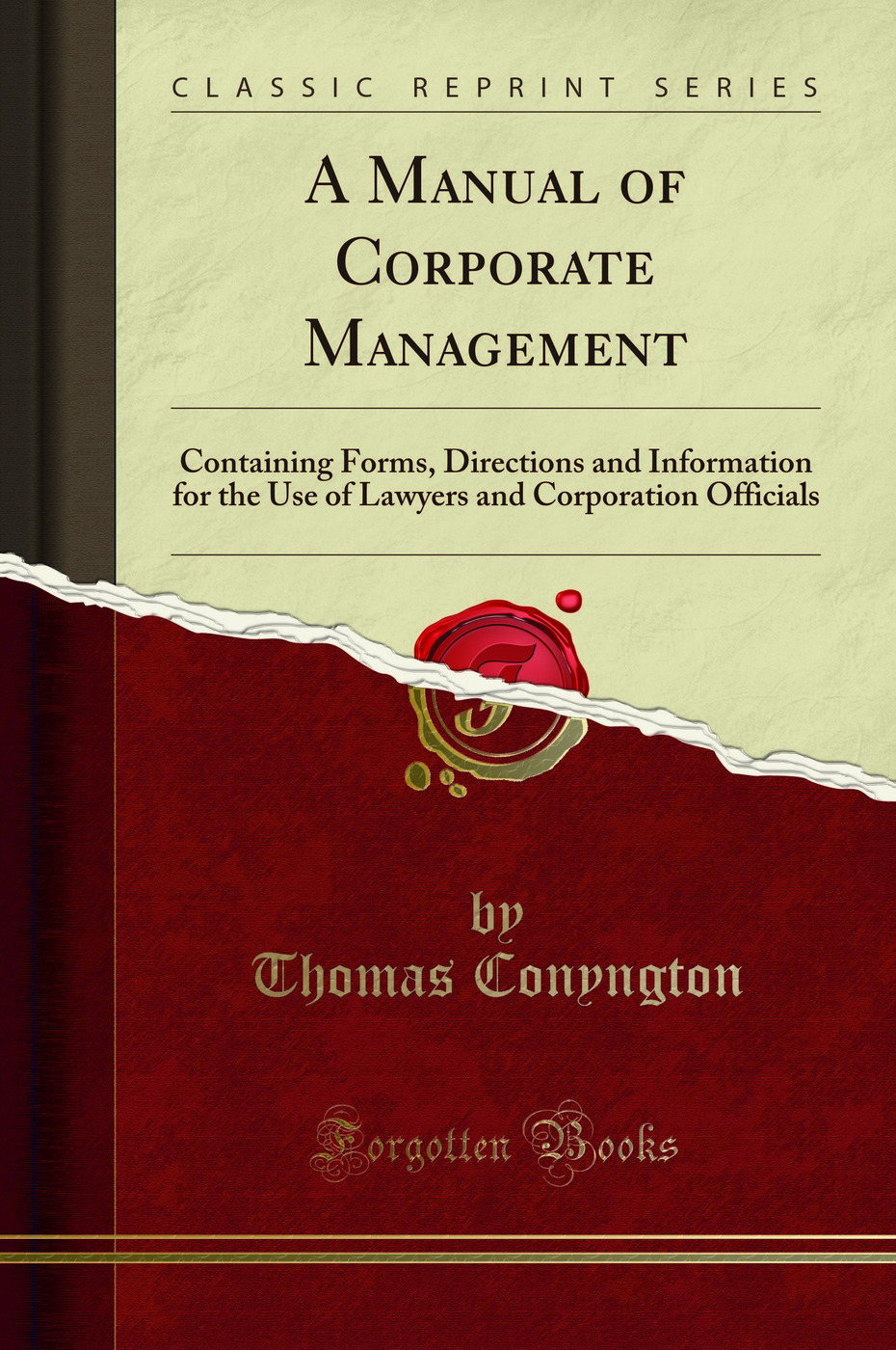 A Manual of Corporate Management: Containing Forms, Directions and Information for the Use of Lawyers and Corporation Officials (Classic Reprint)
