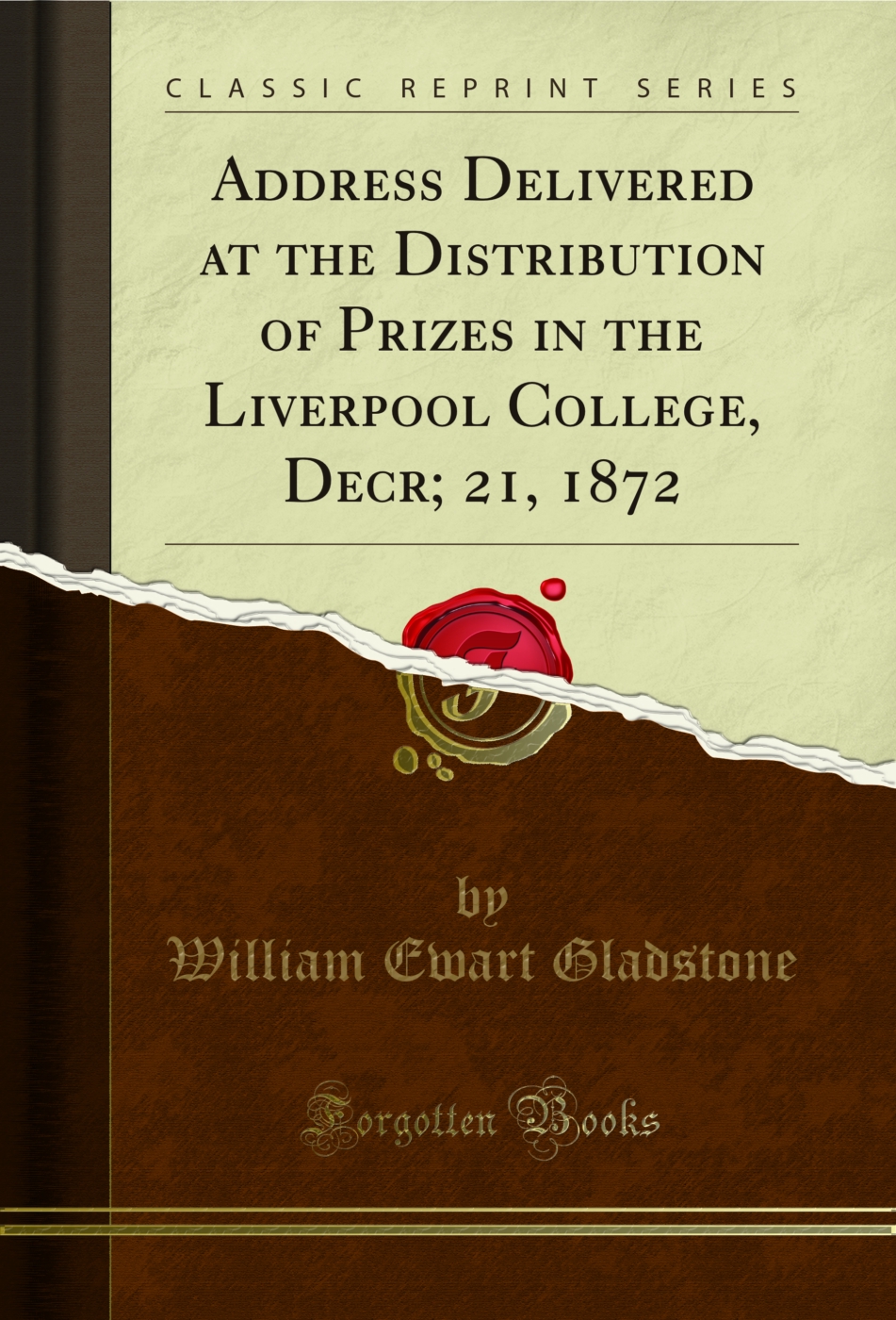 Address Delivered at the Distribution of Prizes in the Liverpool College, Decr; 21, 1872 (Classic Reprint)