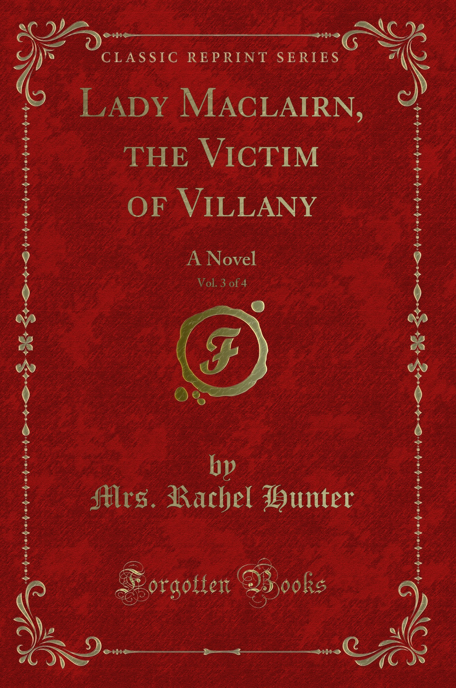 Lady Maclairn, the Victim of Villany, Vol. 3 of 4: A Novel (Classic Reprint)