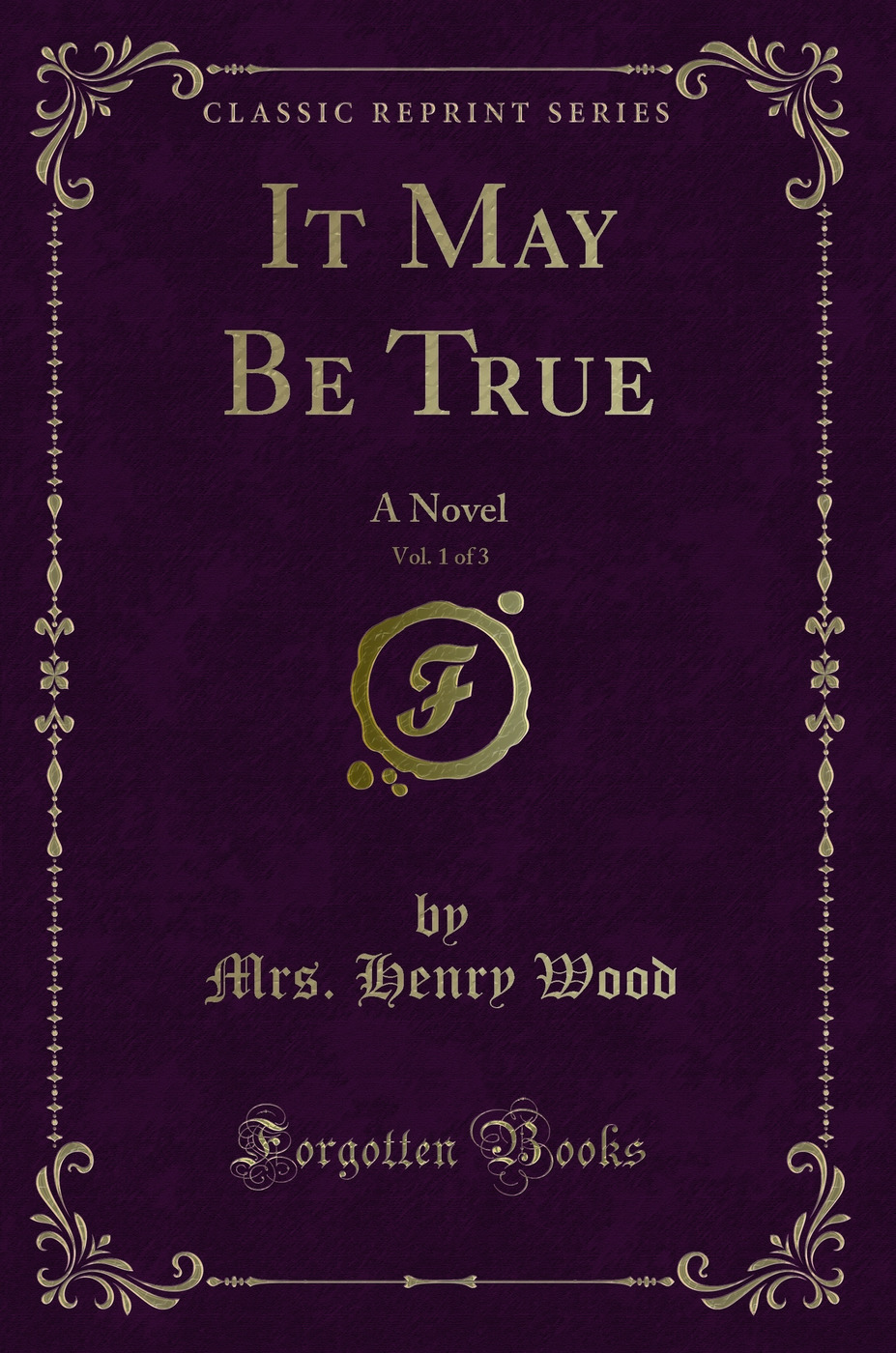 It May Be True, Vol. 1 of 3: A Novel (Classic Reprint)