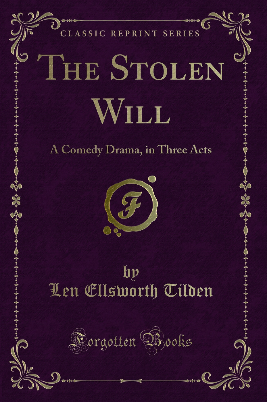 The Stolen Will: A Comedy Drama, in Three Acts (Classic Reprint)
