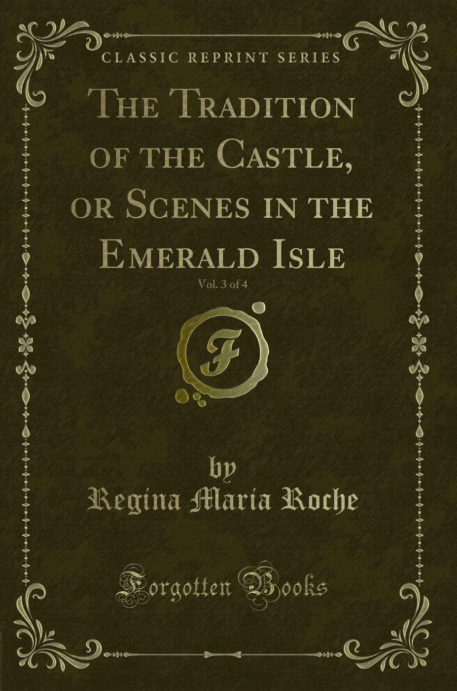 The Tradition of the Castle, or Scenes in the Emerald Isle, Vol. 3 of 4 (Classic Reprint)