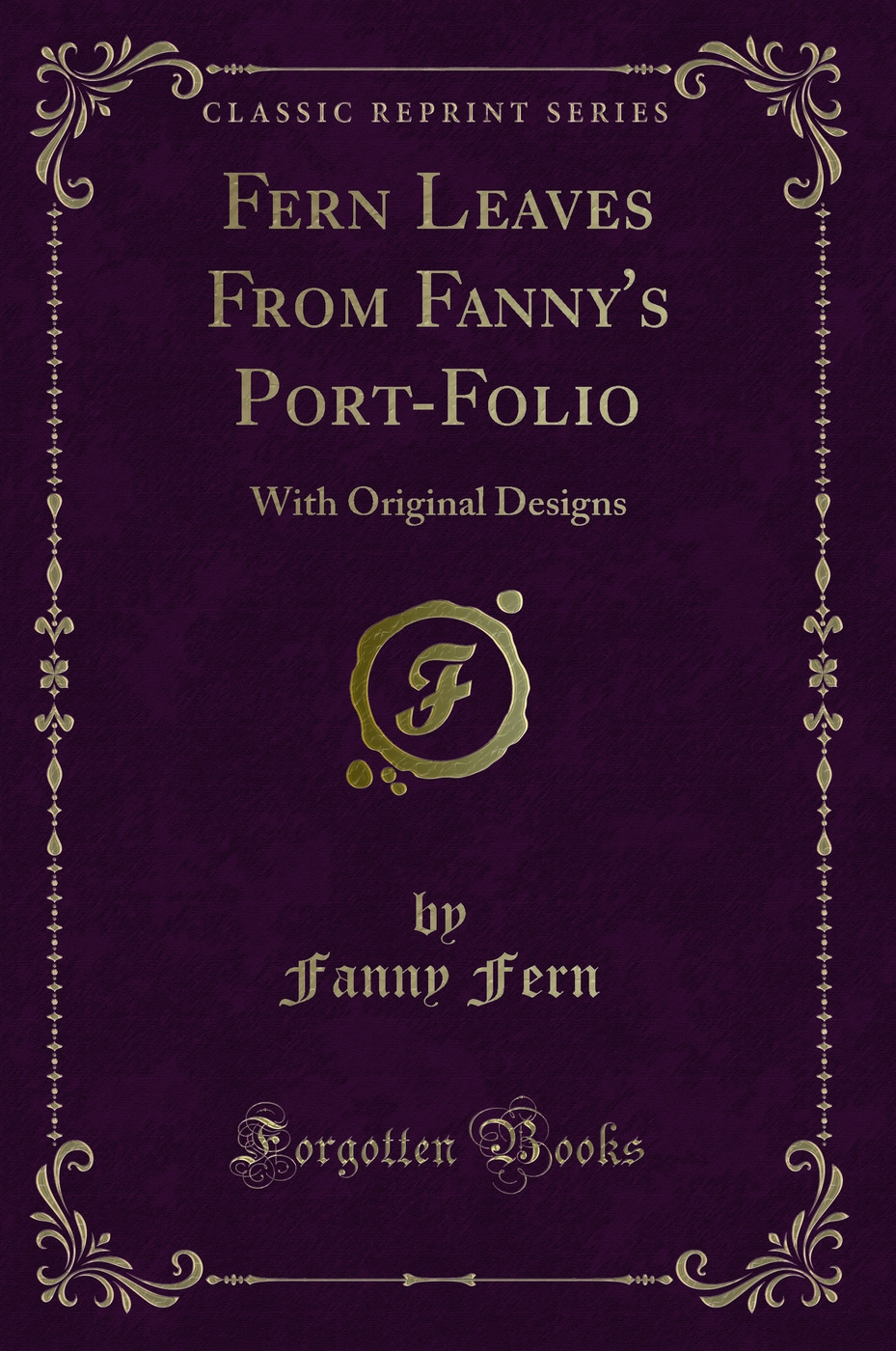 Fern Leaves From Fanny's Port-Folio: With Original Designs (Classic Reprint)