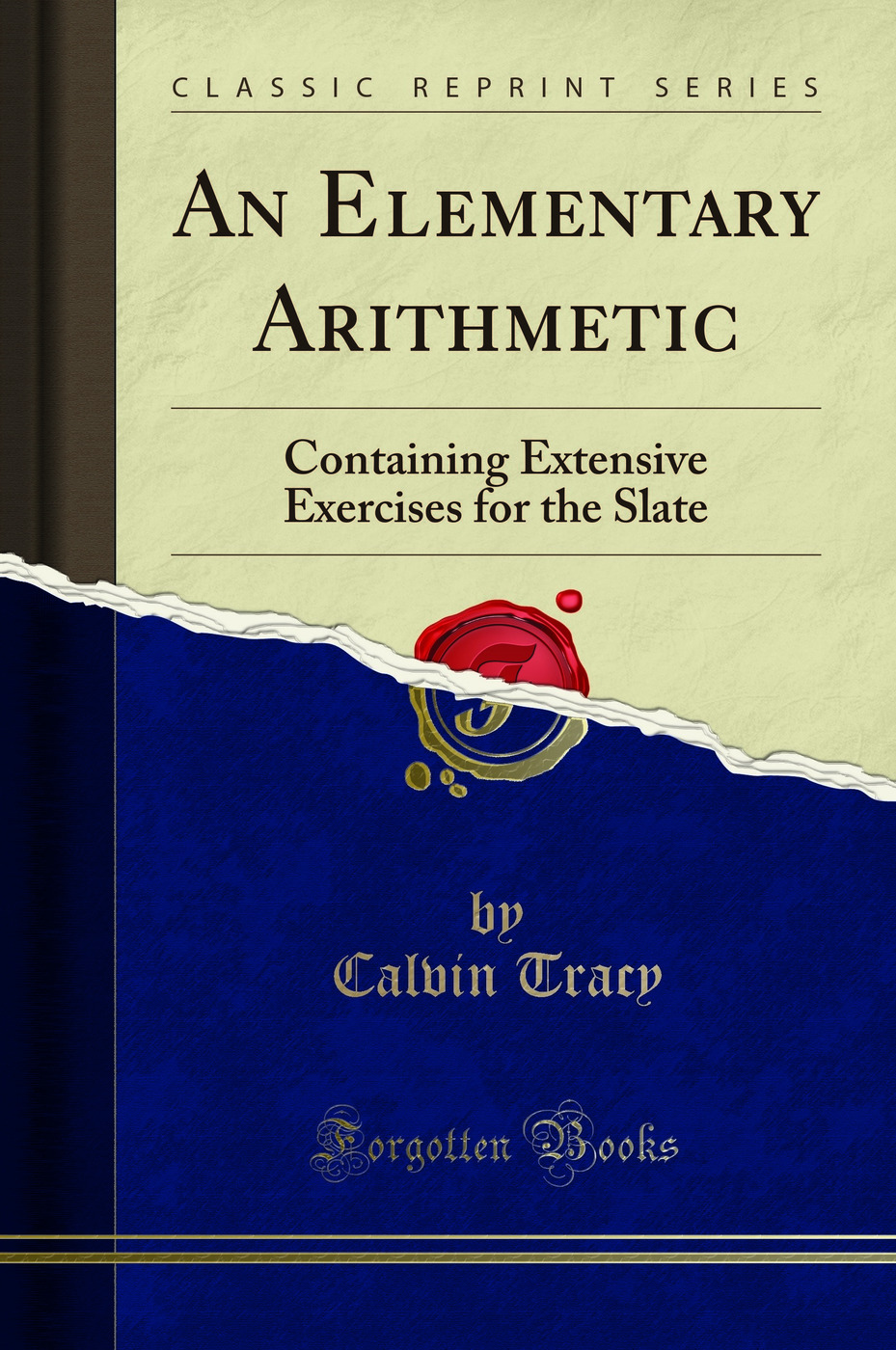 An Elementary Arithmetic: Containing Extensive Exercises for the Slate (Classic Reprint)