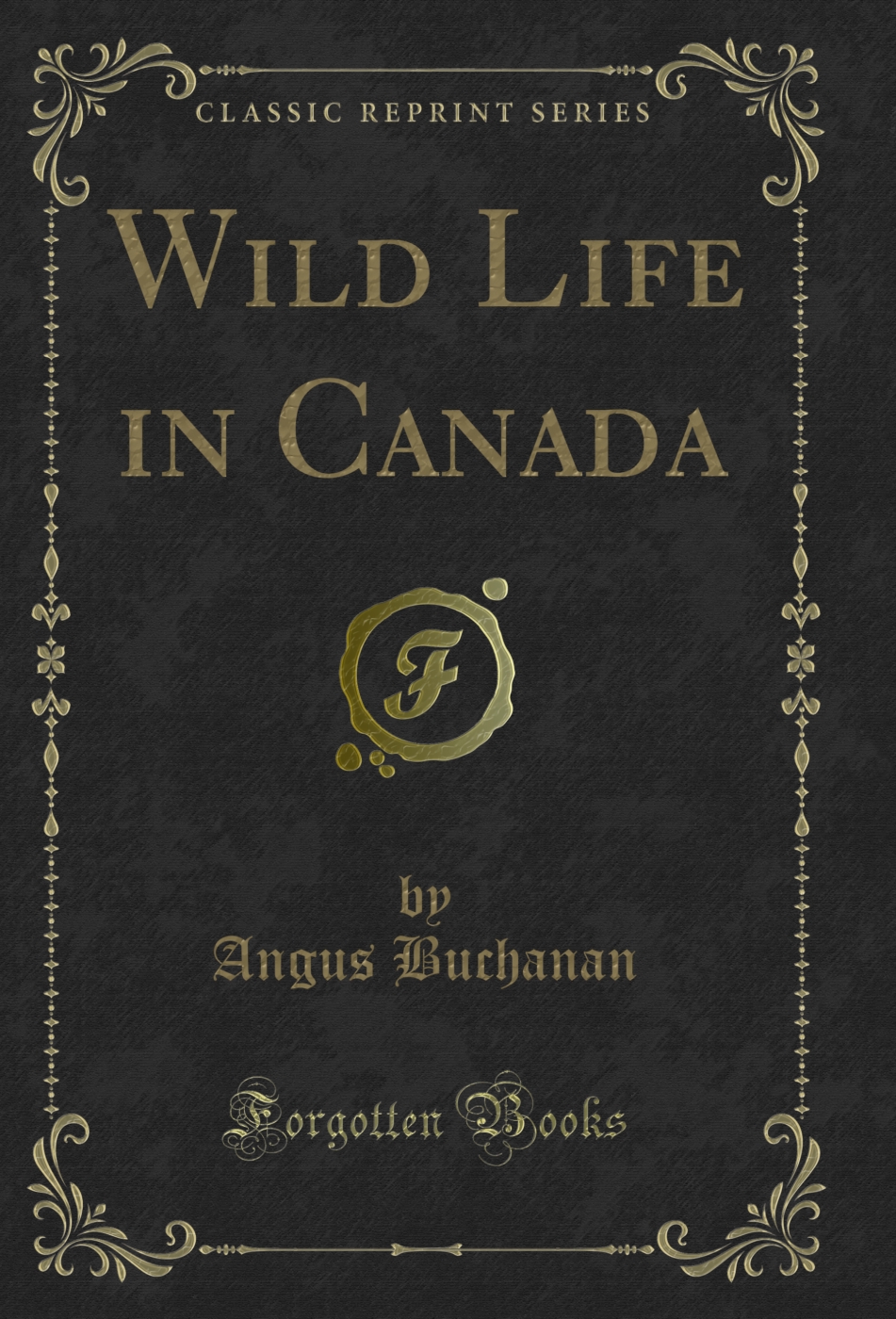 Wild Life in Canada (Classic Reprint)