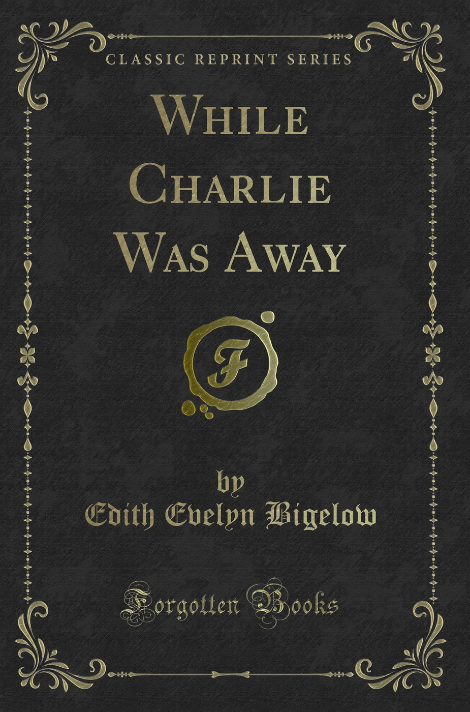 While Charlie Was Away (Classic Reprint)