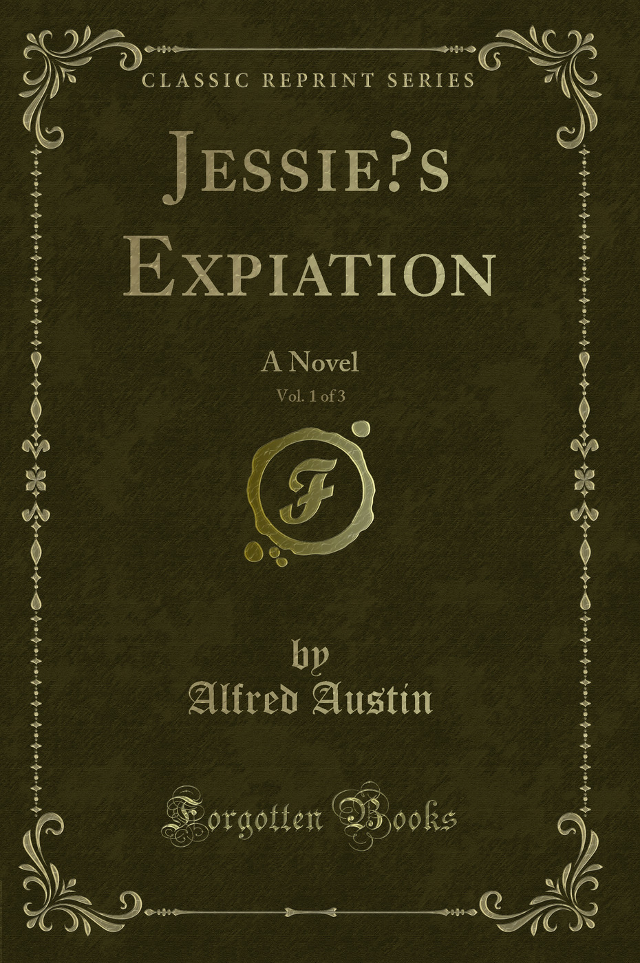 Jessie’s Expiation, Vol. 1 of 3: A Novel (Classic Reprint)