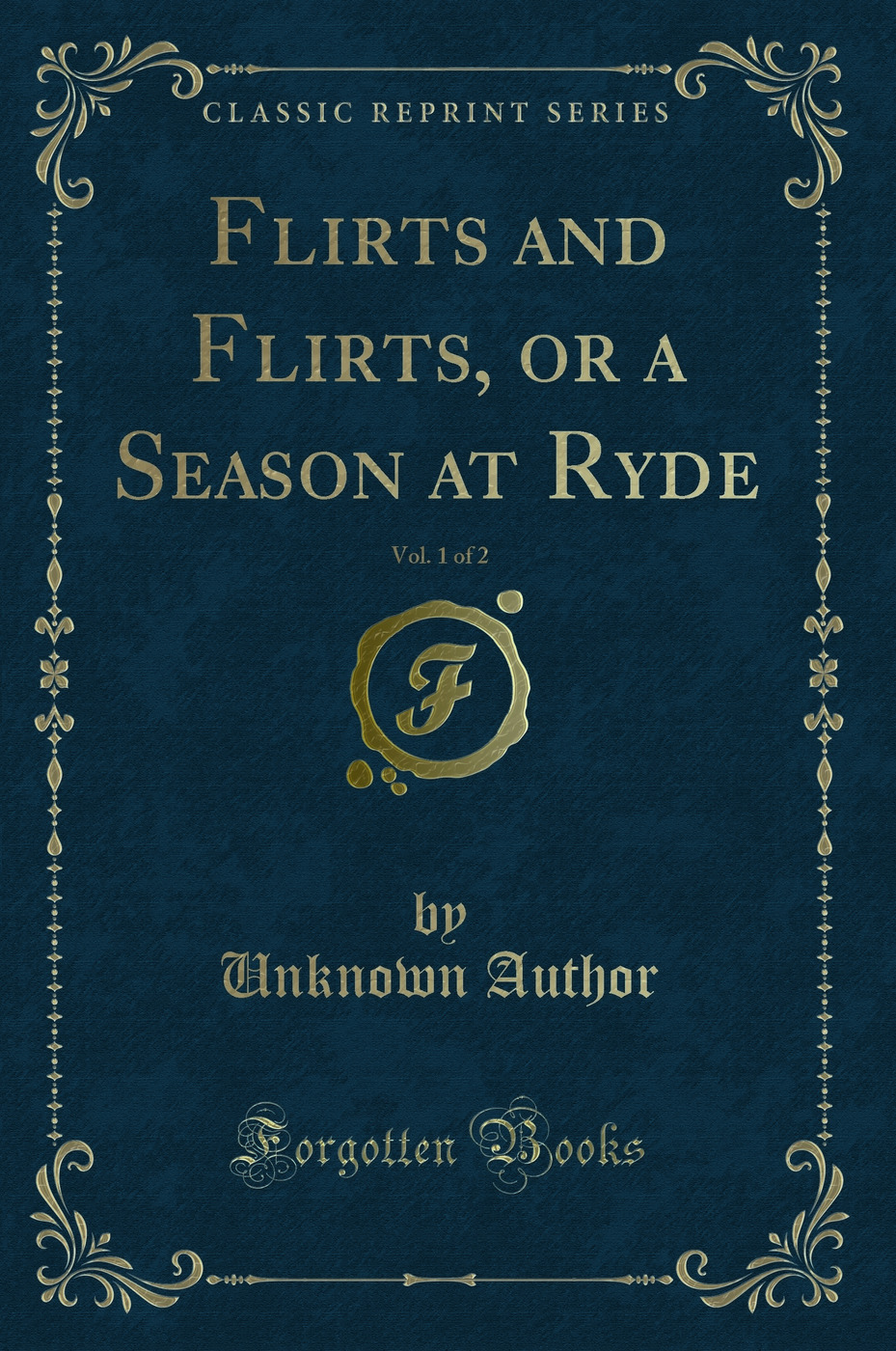 Flirts and Flirts, or a Season at Ryde, Vol. 1 of 2 (Classic Reprint)