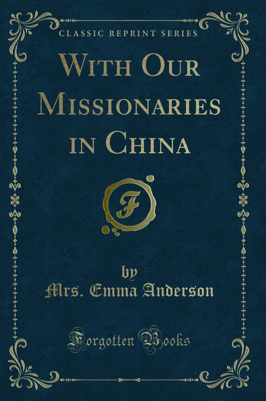 With Our Missionaries in China (Classic Reprint)